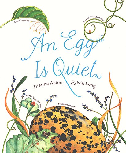 Read An Egg Is Quiet: (Nature Books for Kids, Children's Books Ages 3-5, Award Winning Children's Books) (Family Treasure Nature Encylopedias), written by Dianna Hutts Aston Read An Egg Is Quiet: (Nature Books for Kids, Children's Books Ages 3-5, Award Winning Children's Books) (Family Treasure Nature Encylopedias), written by Dianna Hutts Aston