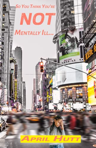 Read So You Think You're Not Mentally Ill..., written by April Hutt Read So You Think You're Not Mentally Ill..., written by April Hutt