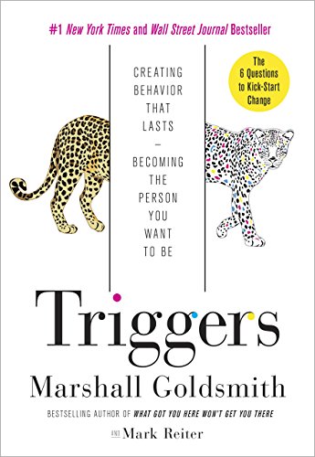 Read Triggers: Creating Behavior That Lasts--Becoming the Person You Want to Be, written by Marshall Goldsmith; Mark Reiter Read Triggers: Creating Behavior That Lasts--Becoming the Person You Want to Be, written by Marshall Goldsmith; Mark Reiter