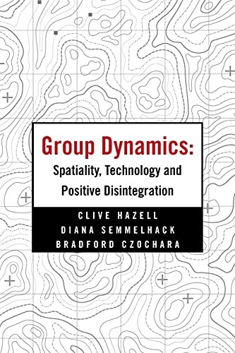 Read Group Dynamics: Spatiality, Technology and Positive Disintegration, written by Clive Hazell; Diana Semmelhack; Bradford Czochara