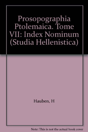 Read Prosopographia Ptolemaica. Tome VII: Index nominum (Studia Hellenistica), written by H Hauben; L De Meulemeester-Swinnen; E Van 't Dack; W Peremans