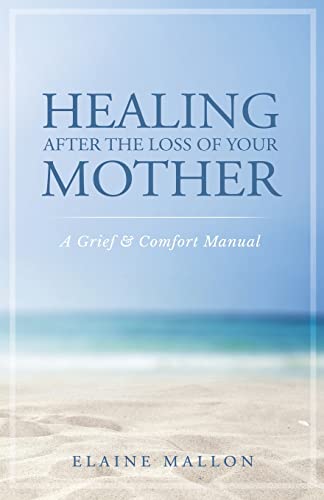 Read Healing After the Loss of Your Mother: A Grief & Comfort Manual, written by Elaine Mallon Read Healing After the Loss of Your Mother: A Grief & Comfort Manual, written by Elaine Mallon