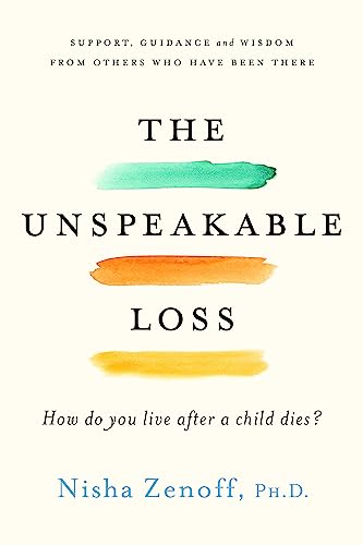 Read The Unspeakable Loss: How Do You Live After a Child Dies?, written by Nisha Zenoff Read The Unspeakable Loss: How Do You Live After a Child Dies?, written by Nisha Zenoff