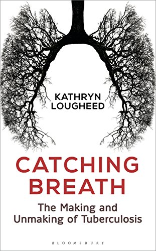 Read Catching Breath: The Making and Unmaking of Tuberculosis (Bloomsbury Sigma), written by Kathryn Lougheed