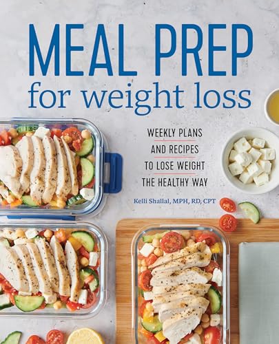 Read Meal Prep for Weight Loss: Weekly Plans and Recipes to Lose Weight the Healthy Way, written by RD Kelli Shallal Read Meal Prep for Weight Loss: Weekly Plans and Recipes to Lose Weight the Healthy Way, written by RD Kelli Shallal