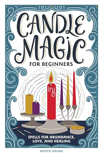 Read Candle Magic for Beginners: Spells for Abundance, Love, and Healing, written by Mystic Dylan