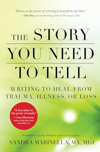 Read The Story You Need to Tell: Writing to Heal from Trauma, Illness, or Loss, written by Sandra Marinella Read The Story You Need to Tell: Writing to Heal from Trauma, Illness, or Loss, written by Sandra Marinella