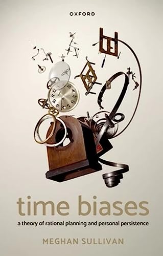 Read Time Biases: A Theory of Rational Planning and Personal Persistence, written by Meghan Sullivan