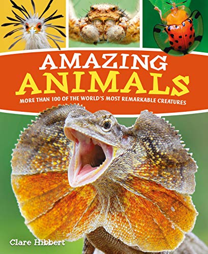 Read Amazing Animals: More than 100 of the World's Most Remarkable Creatures, written by Claire Hibbert