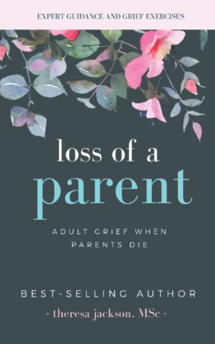Read Loss of a Parent: Adult Grief When Parents Die (Healing from the Loss of a Parent), written by Theresa Jackson Read Loss of a Parent: Adult Grief When Parents Die (Healing from the Loss of a Parent), written by Theresa Jackson