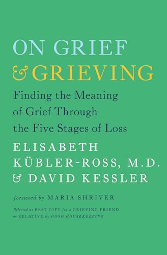 Read On Grief and Grieving: Finding the Meaning of Grief Through the Five Stages of Loss, written by Elisabeth Kübler-Ross; David Kessler Read On Grief and Grieving: Finding the Meaning of Grief Through the Five Stages of Loss, written by Elisabeth Kübler-Ross; David Kessler