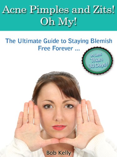 Read Acne Pimples and Zits! Oh My! - "The Ultimate Guide to Staying Blemish Free Forever ... In Less Than 30 Days!" - Grab Your Copy Now!, written by Bob Kelly