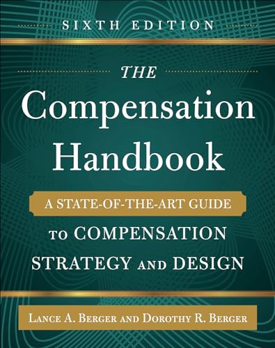Read The Compensation Handbook, Sixth Edition: A State-of-the-Art Guide to Compensation Strategy and Design, written by Lance A. Berger; Dorothy Berger