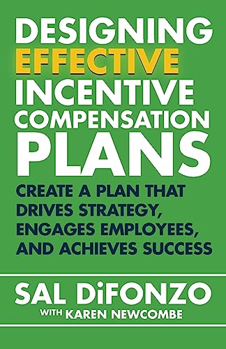 Read Designing Effective Incentive Compensation Plans: Create a plan that drives strategy, engages employees, and achieves success, written by Sal DiFonzo