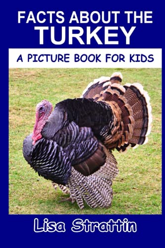 Read Facts About the Turkey (A Picture Book For Kids), written by Lisa Strattin Read Facts About the Turkey (A Picture Book For Kids), written by Lisa Strattin