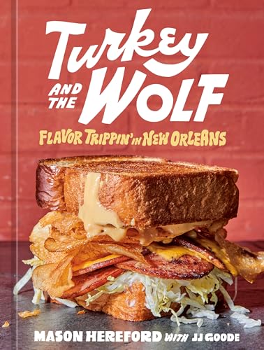 Read Turkey and the Wolf: Flavor Trippin' in New Orleans [A Cookbook], written by Mason Hereford