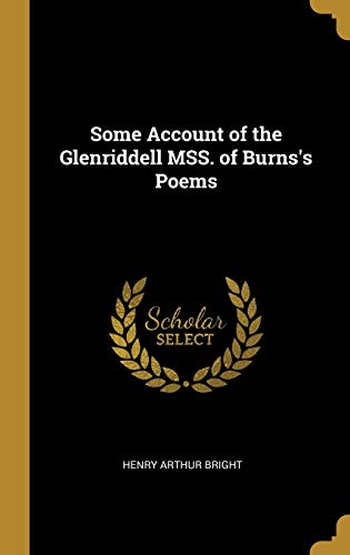 Read Some Account of the Glenriddell MSS. of Burns's Poems, written by Henry Arthur Bright