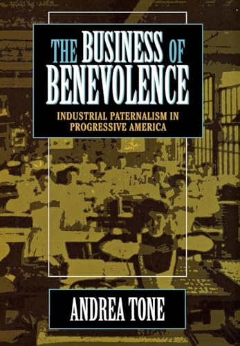 Read The Business of Benevolence: Industrial Paternalism in Progressive America, written by Andrea Tone