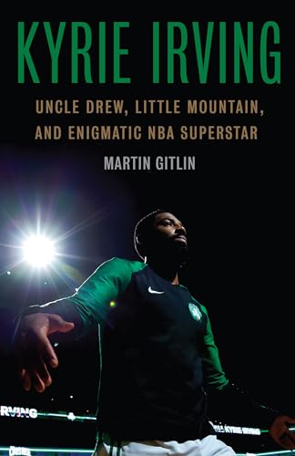 Read Kyrie Irving: Uncle Drew, Little Mountain, and Enigmatic NBA Superstar, written by Martin Gitlin