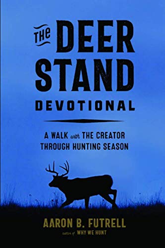 Read The Deer Stand Devotional: A Walk with the Creator Through Hunting Season, written by Aaron B Futrell Read The Deer Stand Devotional: A Walk with the Creator Through Hunting Season, written by Aaron B Futrell