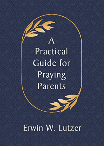 Read A Practical Guide for Praying Parents, written by Erwin Lutzer