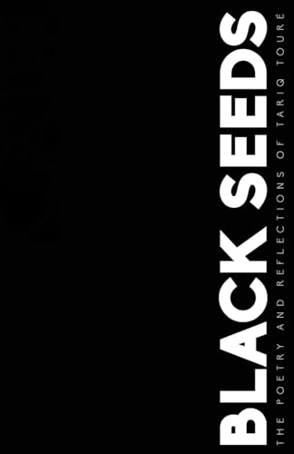 Read Black Seeds: The Poetry and Reflections of Tariq Toure, written by Tariq Toure