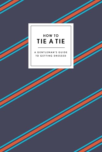 Read How to Tie a Tie: A Gentleman's Guide to Getting Dressed (How To Series), written by Potter Gift