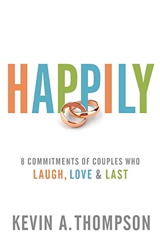 Read Happily: 8 Commitments of Couples Who Laugh, Love & Last, written by Kevin A. Thompson Read Happily: 8 Commitments of Couples Who Laugh, Love & Last, written by Kevin A. Thompson