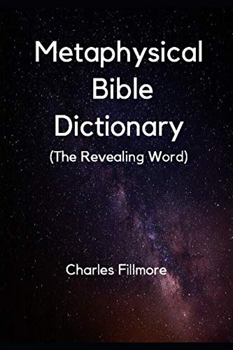 Read Metaphysical Bible Dictionary (The Revealing Word), written by Charles Fillmore Read Metaphysical Bible Dictionary (The Revealing Word), written by Charles Fillmore