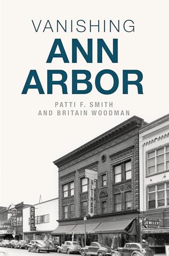 Read Vanishing Ann Arbor (Lost), written by Patti F. Smith; Britain Woodman