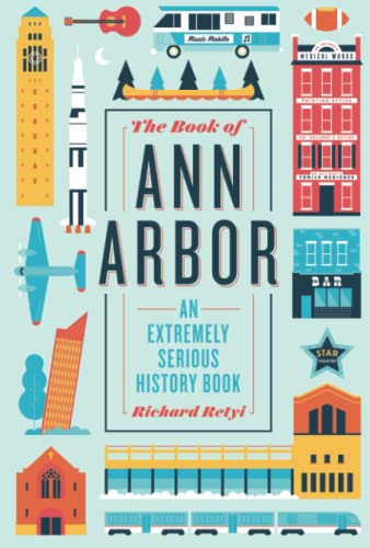 Read The Book of Ann Arbor: An Extremely Serious History Book, written by Richard Retyi