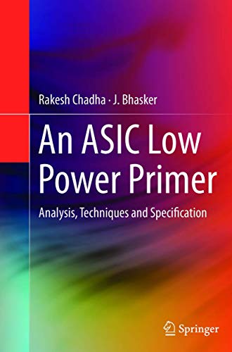Read An ASIC Low Power Primer: Analysis, Techniques and Specification, written by Rakesh Chadha; J. Bhasker