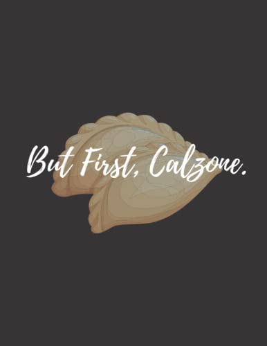 Read But First, Calzone: calzone notebook gift for men, women, food gifts, funny calzone gifts, presents for calzone lovers, written by Bakari Kds