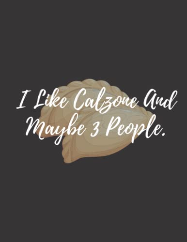 Read I Like Calzone And Maybe 3 People: calzone notebook gift for men, women, food gifts, funny calzone gifts, presents for calzone lovers, written by Bakari Kds