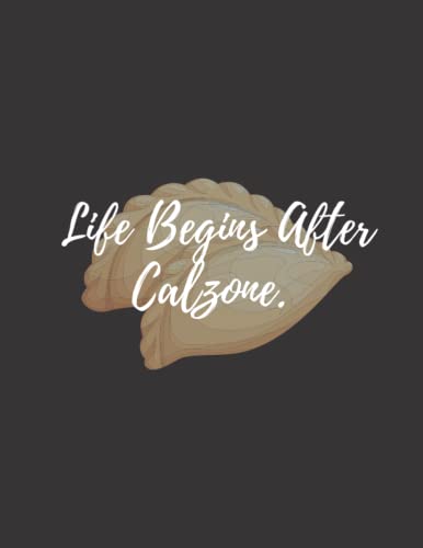 Read Life Begins After Calzone: calzone notebook gift for men, women, food gifts, funny calzone gifts, presents for calzone lovers, written by Bakari Kds Read Life Begins After Calzone: calzone notebook gift for men, women, food gifts, funny calzone gifts, presents for calzone lovers, written by Bakari Kds