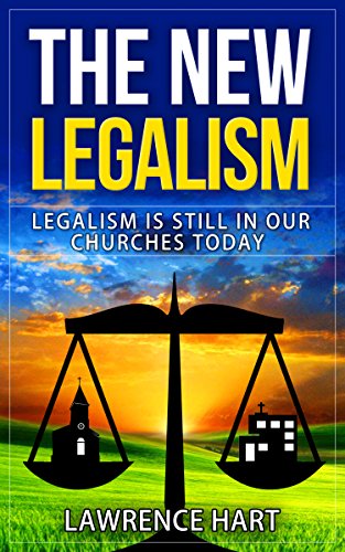 Read THE NEW LEGALISM: Legalism is still in our churches today., written by Lawrence Hart; Larry Carver