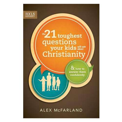 Read The 21 Toughest Questions Your Kids Will Ask about Christianity: & How to Answer Them Confidently (Focus on the Family Books), written by Alex McFarland