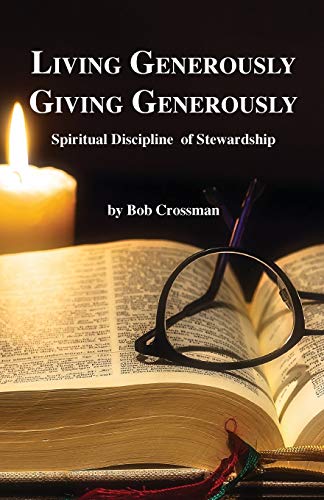 Read Living Generously / Giving Generously: Spiritual Discipline of Stewardship, written by Bob Owen Crossman