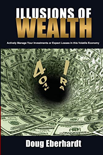Read Illusions of Wealth: Actively Manage Your Investments or Expect Losses in this Volatile Economy (Black and White Version), written by Doug Eberhardt