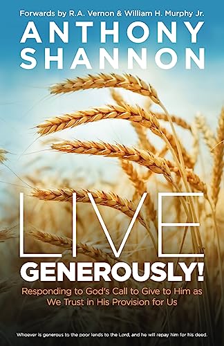 Read Live Generously!: Responding to God's Call to Give to Him As We Trust in His Provision for Us, written by Anthony Shannon