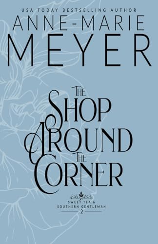 Read The Shop Around the Corner: A Sweet, Small Town, Southern Romance (Sweet Tea and a Southern Gentleman), written by Anne-Marie Meyer Read The Shop Around the Corner: A Sweet, Small Town, Southern Romance (Sweet Tea and a Southern Gentleman), written by Anne-Marie Meyer