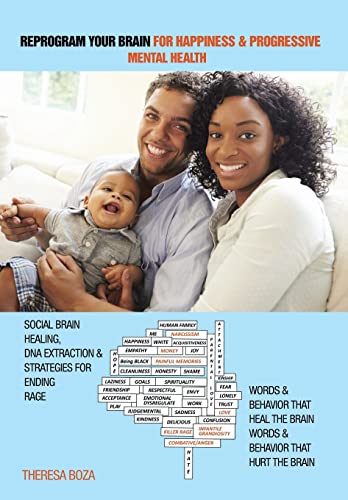 Read Reprogram Your Brain for Happiness & Progressive Mental Health: Social Brain Healing, DNA Extraction & Strategies for Ending Rage, written by Theresa Boza