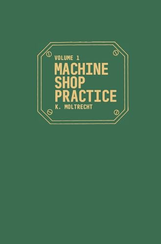 Read Machine Shop Practice, Vol. 1 (Volume 1), written by Karl Hans Moltrecht Read Machine Shop Practice, Vol. 1 (Volume 1), written by Karl Hans Moltrecht