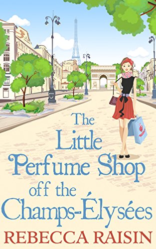 Read The Little Perfume Shop Off The Champs-Élysées: The whimsical romantic comedy novel from the author of 'Summer at the Santorini Bookshop', written by Rebecca Raisin Read The Little Perfume Shop Off The Champs-Élysées: The whimsical romantic comedy novel from the author of 'Summer at the Santorini Bookshop', written by Rebecca Raisin