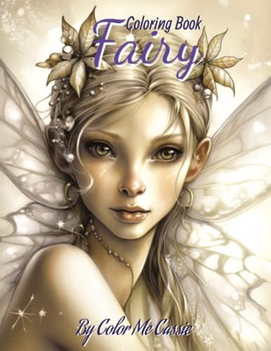 Read Fairies: A Coloring Book for adults with 55 beautiful images of fairies in their natural habitat., written by Color  Me Cassie