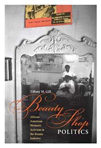 Read Beauty Shop Politics: African American Women's Activism in the Beauty Industry (Women, Gender, and Sexuality in American History), written by Tiffany M. Gill Read Beauty Shop Politics: African American Women's Activism in the Beauty Industry (Women, Gender, and Sexuality in American History), written by Tiffany M. Gill