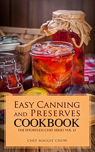Read Easy Canning and Preserves Cookbook (Canning Cookbook, Canning Recipes, Preserves and Canning, Canning and Preserves, Canning 1), written by Chef Maggie Chow