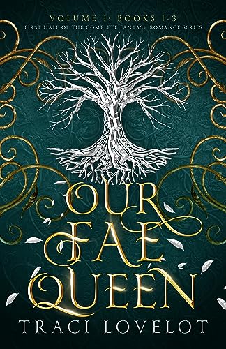 Read Our Fae Queen Volume 1 (Books 1-3): First Half of the Complete Fantasy Romance Series (Our Fae Queen Complete Collection), written by Traci Lovelot Read Our Fae Queen Volume 1 (Books 1-3): First Half of the Complete Fantasy Romance Series (Our Fae Queen Complete Collection), written by Traci Lovelot