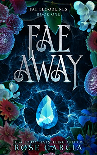 Read Fae Away: A Royal Romantic Portal Fantasy (Fae Bloodlines Book 1), written by Rose Garcia Read Fae Away: A Royal Romantic Portal Fantasy (Fae Bloodlines Book 1), written by Rose Garcia