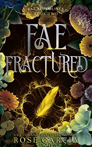 Read Fae Fractured: A Royal Romantic Portal Fantasy (Fae Bloodlines Book 2), written by Rose Garcia